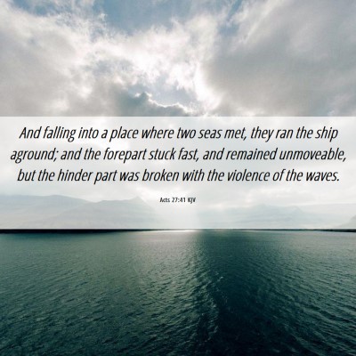 Picture 06 - Acts 27:41 KJV - And falling into a place where two seas met, they - Bible Verse Picture