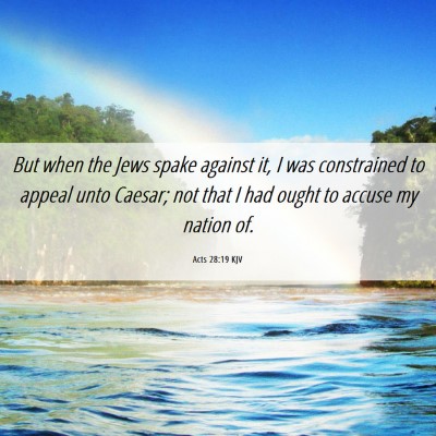 Picture 06 - Acts 28:19 KJV - But when the Jews spake against it, I was - Bible Verse Picture