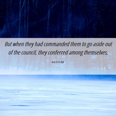 Picture 06 - Acts 4:15 KJV - But when they had commanded them to go aside out - Bible Verse Picture
