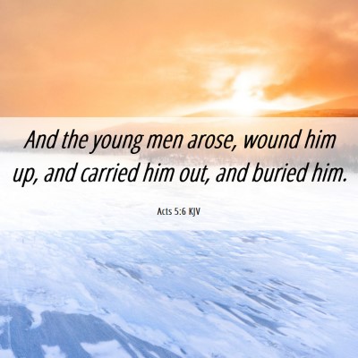Picture 06 - Acts 5:6 KJV - And the young men arose, wound him up, and - Bible Verse Picture