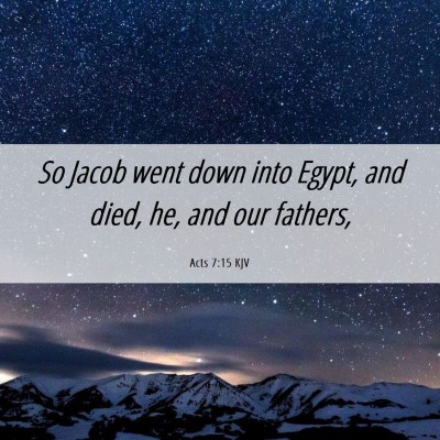 Picture 06 - Acts 7:15 KJV - So Jacob went down into Egypt, and died, he, and - Bible Verse Picture
