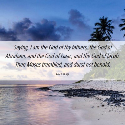 Picture 06 - Acts 7:32 KJV - Saying, I am the God of thy fathers, the God of - Bible Verse Picture