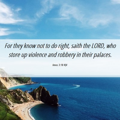 Picture 06 - Amos 3:10 KJV - For they know not to do right, saith the LORD, - Bible Verse Picture