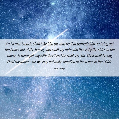 Picture 06 - Amos 6:10 KJV - And a man's uncle shall take him up, and he that - Bible Verse Picture