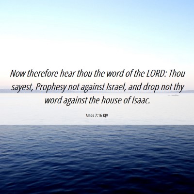 Picture 06 - Amos 7:16 KJV - Now therefore hear thou the word of the LORD: - Bible Verse Picture