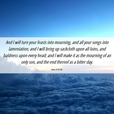 Picture 06 - Amos 8:10 KJV - And I will turn your feasts into mourning, and - Bible Verse Picture