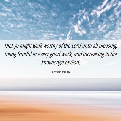 Picture 06 - Colossians 1:10 KJV - That ye might walk worthy of the Lord unto all - Bible Verse Picture