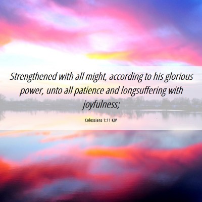 Picture 06 - Colossians 1:11 KJV - Strengthened with all might, according to his - Bible Verse Picture