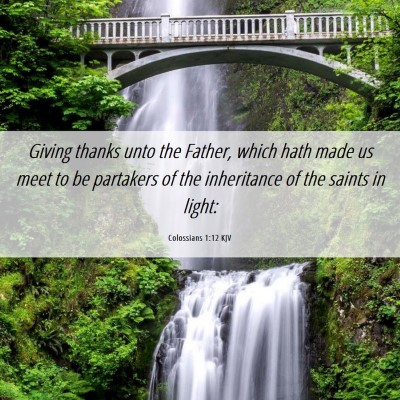 Picture 06 - Colossians 1:12 KJV - Giving thanks unto the Father, which hath made us - Bible Verse Picture