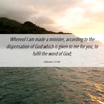 Picture 06 - Colossians 1:25 KJV - Whereof I am made a minister, according to the - Bible Verse Picture