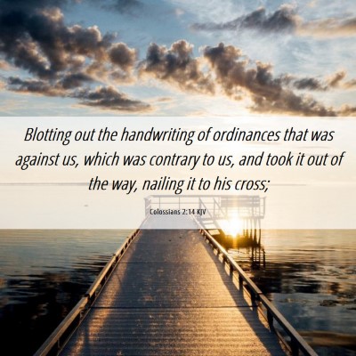 Picture 06 - Colossians 2:14 KJV - Blotting out the handwriting of ordinances that - Bible Verse Picture