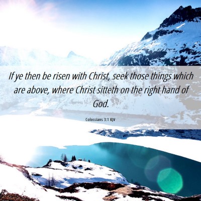 Picture 06 - Colossians 3:1 KJV - If ye then be risen with Christ, seek those - Bible Verse Picture