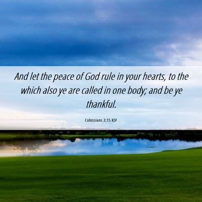 Picture 06 - Colossians 3:15 KJV - And let the peace of God rule in your hearts, to - Bible Verse Picture