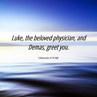 Picture 06 - Colossians 4:14 KJV - Luke, the beloved physician, and Demas, greet - Bible Verse Picture