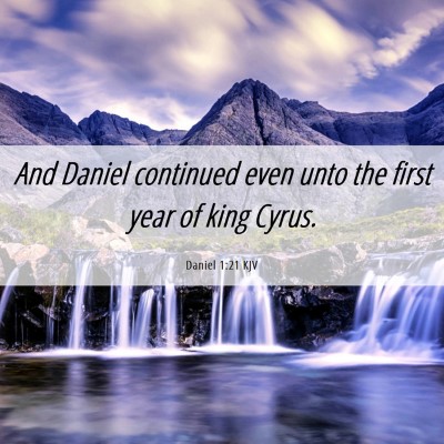 Picture 06 - Daniel 1:21 KJV - And Daniel continued even unto the first year of - Bible Verse Picture