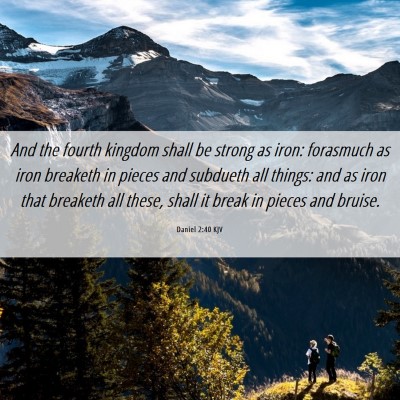 Picture 06 - Daniel 2:40 KJV - And the fourth kingdom shall be strong as iron: - Bible Verse Picture