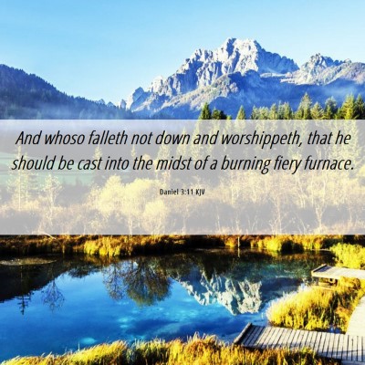 Picture 06 - Daniel 3:11 KJV - And whoso falleth not down and worshippeth, that - Bible Verse Picture