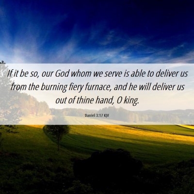 Picture 06 - Daniel 3:17 KJV - If it be so, our God whom we serve is able to - Bible Verse Picture