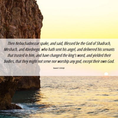 Picture 06 - Daniel 3:28 KJV - Then Nebuchadnezzar spake, and said, Blessed be - Bible Verse Picture