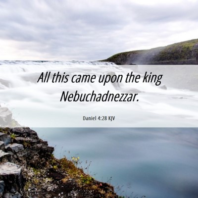 Picture 06 - Daniel 4:28 KJV - All this came upon the king - Bible Verse Picture