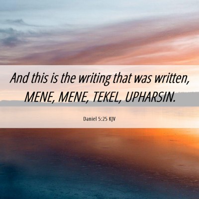 Picture 06 - Daniel 5:25 KJV - And this is the writing that was written, MENE, - Bible Verse Picture