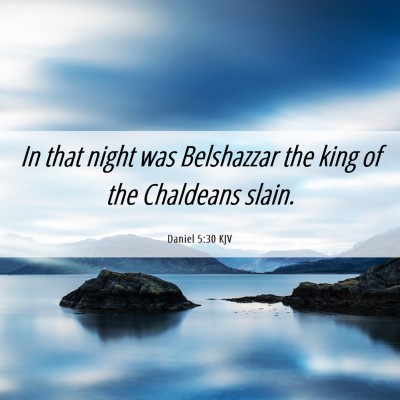 Picture 06 - Daniel 5:30 KJV - In that night was Belshazzar the king of the - Bible Verse Picture