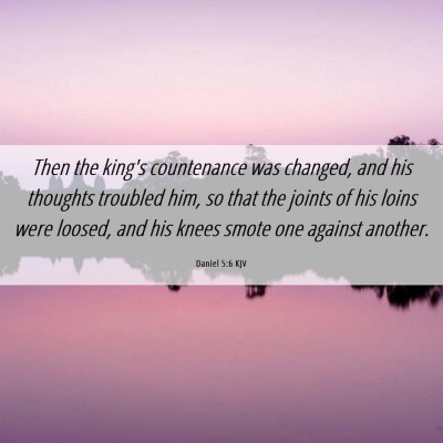 Picture 06 - Daniel 5:6 KJV - Then the king's countenance was changed, and his - Bible Verse Picture