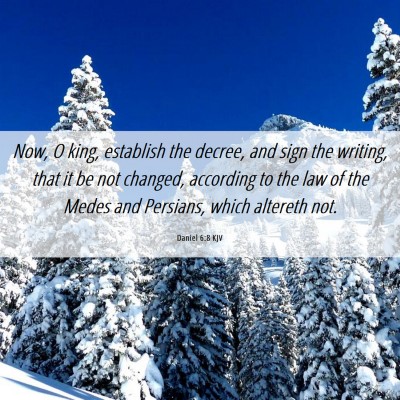 Picture 06 - Daniel 6:8 KJV - Now, O king, establish the decree, and sign the - Bible Verse Picture