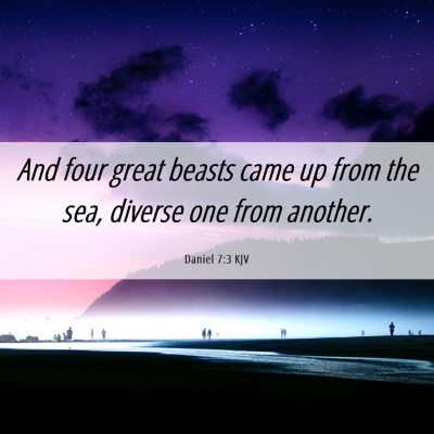 Picture 06 - Daniel 7:3 KJV - And four great beasts came up from the sea, - Bible Verse Picture