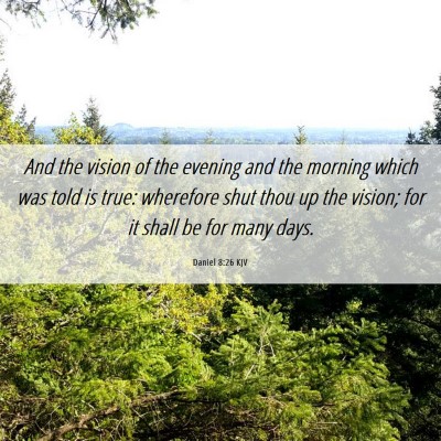 Picture 06 - Daniel 8:26 KJV - And the vision of the evening and the morning - Bible Verse Picture