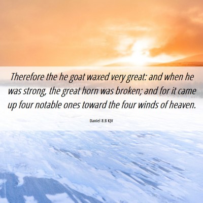 Picture 06 - Daniel 8:8 KJV - Therefore the he goat waxed very great: and when - Bible Verse Picture