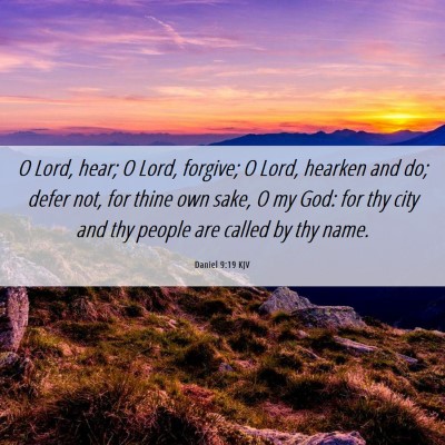 Picture 06 - Daniel 9:19 KJV - O Lord, hear; O Lord, forgive; O Lord, hearken - Bible Verse Picture