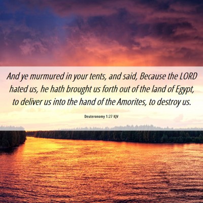 Picture 06 - Deuteronomy 1:27 KJV - And ye murmured in your tents, and said, Because - Bible Verse Picture