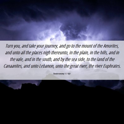 Picture 06 - Deuteronomy 1:7 KJV - Turn you, and take your journey, and go to the - Bible Verse Picture