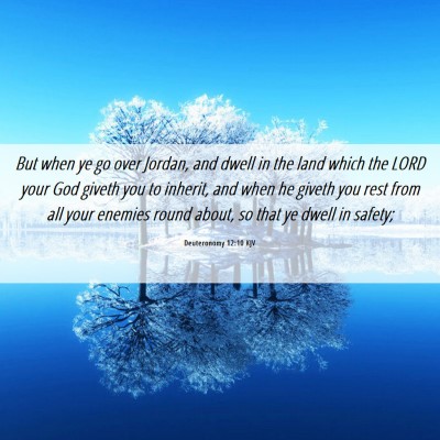 Picture 06 - Deuteronomy 12:10 KJV - But when ye go over Jordan, and dwell in the land - Bible Verse Picture