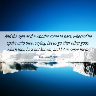 Picture 06 - Deuteronomy 13:2 KJV - And the sign or the wonder come to pass, whereof - Bible Verse Picture
