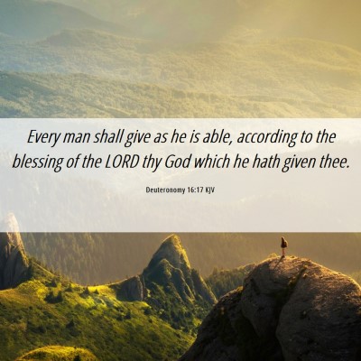 Picture 06 - Deuteronomy 16:17 KJV - Every man shall give as he is able, according to - Bible Verse Picture