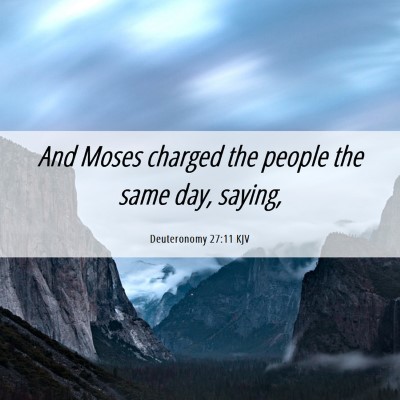 Picture 06 - Deuteronomy 27:11 KJV - And Moses charged the people the same day, - Bible Verse Picture