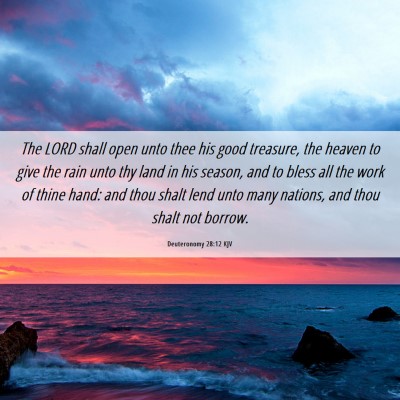 Picture 06 - Deuteronomy 28:12 KJV - The LORD shall open unto thee his good treasure, - Bible Verse Picture