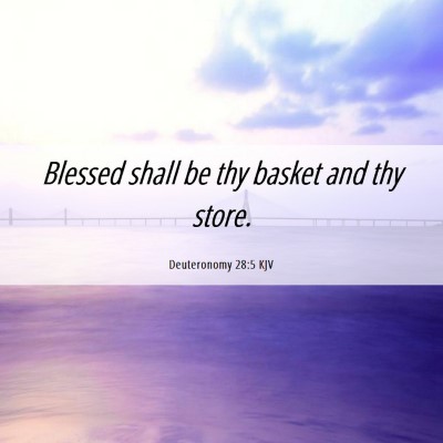 Picture 06 - Deuteronomy 28:5 KJV - Blessed shall be thy basket and thy - Bible Verse Picture