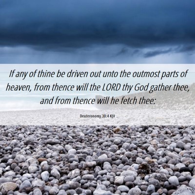 Picture 06 - Deuteronomy 30:4 KJV - If any of thine be driven out unto the outmost - Bible Verse Picture