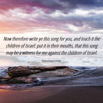 Picture 06 - Deuteronomy 31:19 KJV - Now therefore write ye this song for you, and - Bible Verse Picture
