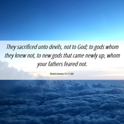 Picture 06 - Deuteronomy 32:17 KJV - They sacrificed unto devils, not to God; to gods - Bible Verse Picture