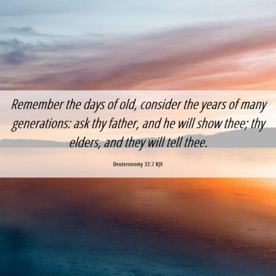 Picture 06 - Deuteronomy 32:7 KJV - Remember the days of old, consider the years of - Bible Verse Picture
