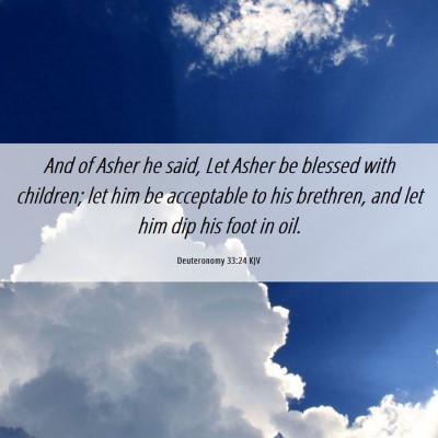 Picture 06 - Deuteronomy 33:24 KJV - And of Asher he said, Let Asher be blessed with - Bible Verse Picture