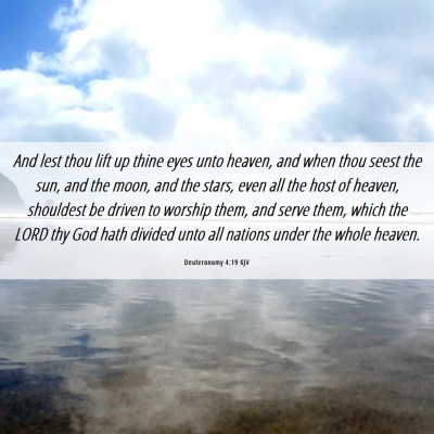 Picture 06 - Deuteronomy 4:19 KJV - And lest thou lift up thine eyes unto heaven, and - Bible Verse Picture