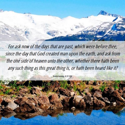Picture 06 - Deuteronomy 4:32 KJV - For ask now of the days that are past, which were - Bible Verse Picture