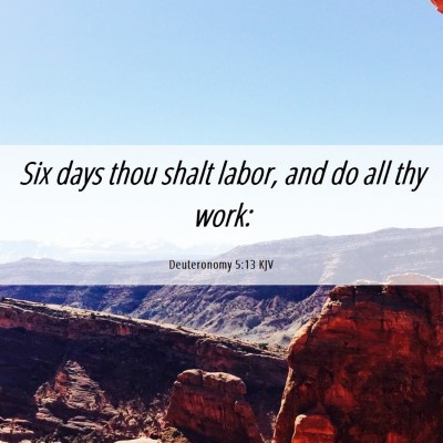Picture 06 - Deuteronomy 5:13 KJV - Six days thou shalt labor, and do all thy - Bible Verse Picture