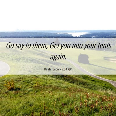 Picture 06 - Deuteronomy 5:30 KJV - Go say to them, Get you into your tents - Bible Verse Picture