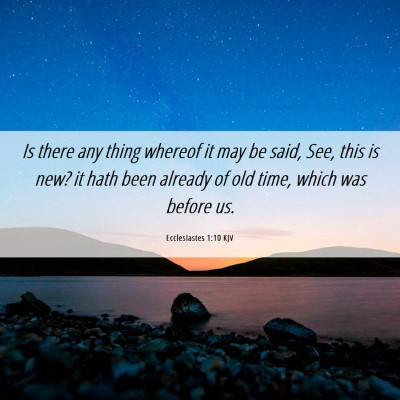 Picture 06 - Ecclesiastes 1:10 KJV - Is there any thing whereof it may be said, See, - Bible Verse Picture
